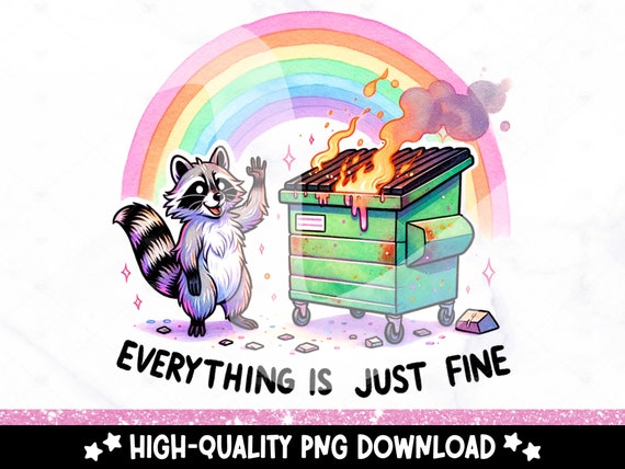 Everything is Just Fine PNG, Funny Dumpster Fire Sublimation Design, Sarcastic Raccoon Clipart, Sarcasm DTF Transfer File, Unhinged Sticker