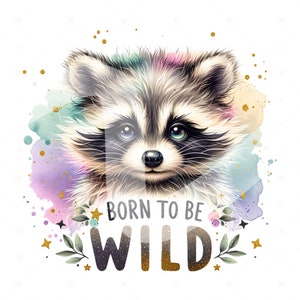 May include: A watercolor illustration of a raccoon with a colorful background. The raccoon has a cute expression and is looking at the viewer. The text "Born to be Wild" is written below the raccoon in gold glitter letters.