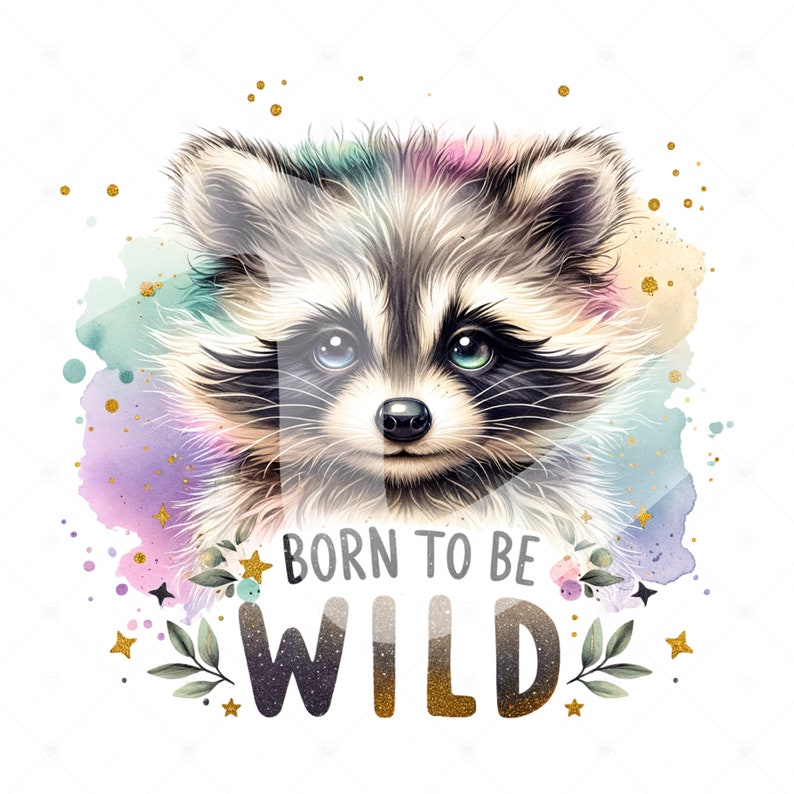May include: A watercolor illustration of a raccoon with a colorful background. The raccoon has a cute expression and is looking at the viewer. The text "Born to be Wild" is written below the raccoon in gold glitter letters.