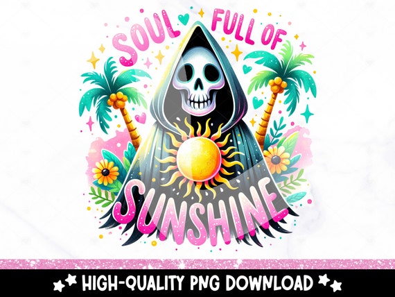 Soul Full of Sunshine PNG, Cute Summer Grim Reaper Clipart, Snarky Skeleton Sublimation, Vacation DTF File, Trendy Shirt Design, Printable