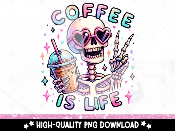 Coffee is Life PNG, Funny Skeleton Clipart, Coffee Addict Sublimation Design, DTF Tshirt Transfer, Tumbler Wrap, Mug, Sticker, Caffeinated