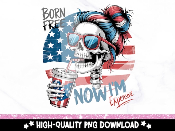 Born Free Now Expensive PNG, 4th of July Skeleton PNG, Funny Skeleton Fourth of July Retro Clipart, July 4th Snarky America Independence Day