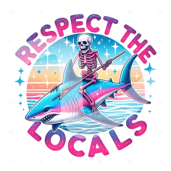 Respect the Locals PNG, Funny Summer Skeleton Clipart, Shark PNG, Snarky Skeleton Sublimation Design, Summer Vacation DTF File, Trendy Shirt