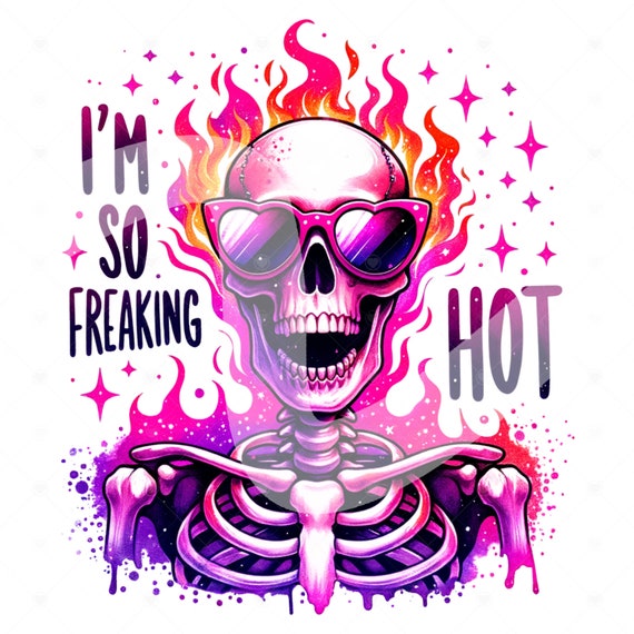 I'm So Freaking Hot PNG, Snarky Skeleton Sublimation Design, Hot Flashes Clipart, Summer Shirt Design, Hot Summer, Snarky Mom, Snarky Shirt