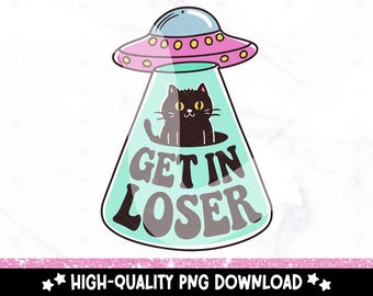 PNG de Get In Loser: Diseño divertido de gato negro extraterrestre (descarga digital)