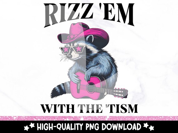 Rizz 'Em With The 'Tism PNG, Funny Raccoon Meme Clipart, Funny Raccoon Sublimation Design, Sarcastic Snarky, Adult Humor Funny Quote