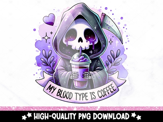 My Blood Type is Coffee Clipart, Grim Reaper PNG, Skeleton Sublimation Design, Trendy DTF Transfer File, Spooky Shirt, Sticker, Tumbler