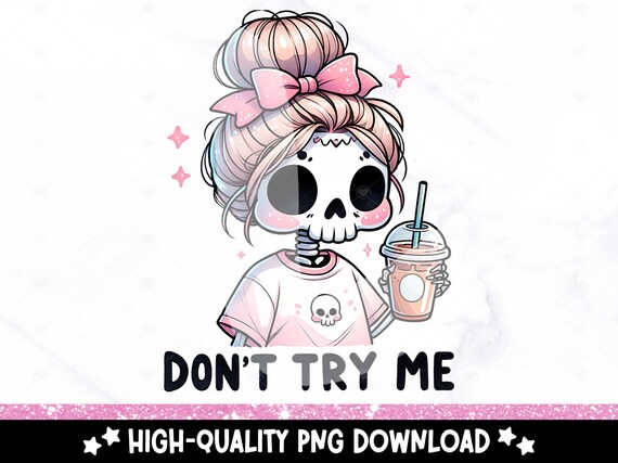 Don't Try Me PNG, Funny Skeleton Sublimation Design, Spooky Clipart, Trendy Pastel Goth DTF Transfer File, Mental Health Sublimate Tshirt