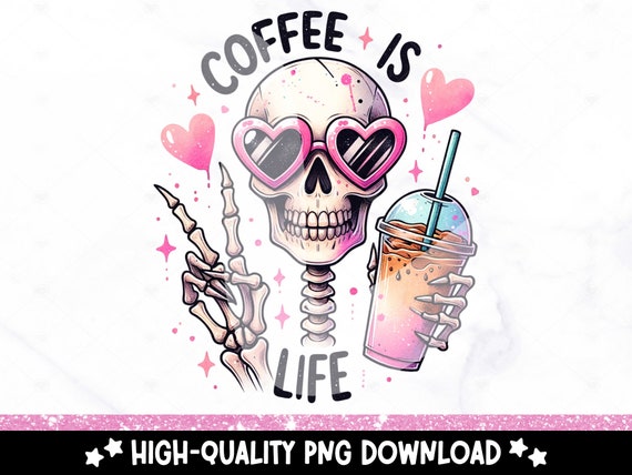 Coffee is Life PNG, Funny Skeleton Clipart, Coffee Addict Sublimation Design, DTF Tshirt Transfer, Tumbler Wrap, Mug, Sticker, Caffeinated