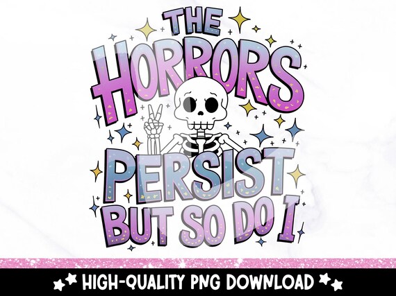 Funny Skeleton PNG Clipart, The Horrors Persist But So Do I Sublimation Design, Cute Snarky Skeleton PNG, Pastel Goth Digital Download