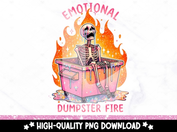 Emotional Dumpster Fire PNG, Snarky Skeleton Clipart, Sad Skeleton Png, Everything Sucks Sublimation File, Spooky Tshirt Design, Emo Png