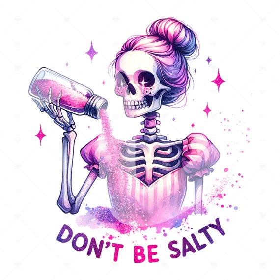 Don't Be Salty PNG, Snarky Skeleton Clipart, Trendy Sublimation Design for Graphic Tees, Funny Salty Skeleton DTF File, Stickers, Jar Wrap