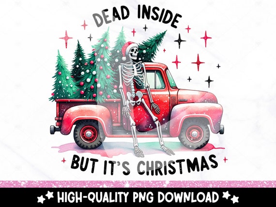 Dead Inside But It's Christmas PNG, Vintage Red Christmas Truck Clipart, Funny Skeleton Sublimation Design, Sarcastic Christmas DTF Transfer