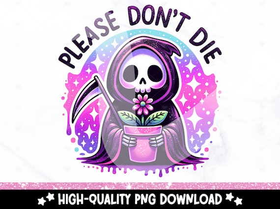 Please Don't Die PNG, Funny Skeleton Clipart, Cute Gardening PNG, Trendy Plant Sublimation Design, Graphic Tees, DTF File, Grim Reaper Png