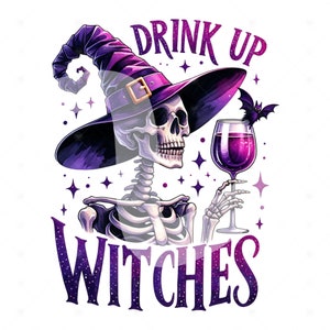 May include: A skeleton wearing a purple witch hat and holding a glass of wine. The text "Drink Up Witches" is written below the skeleton.