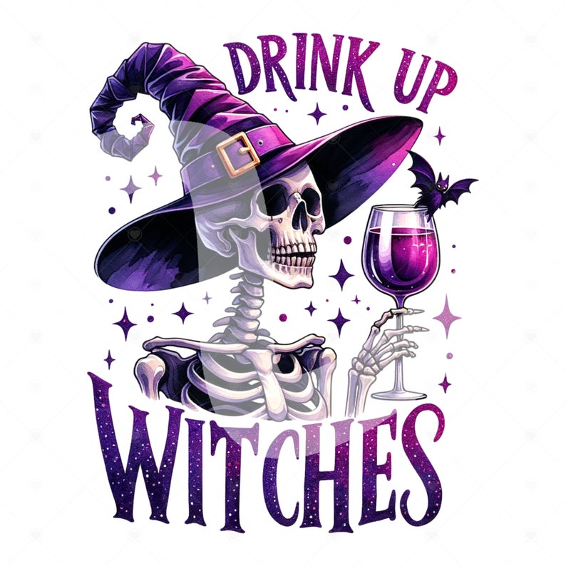 May include: A skeleton wearing a purple witch hat and holding a glass of wine. The text "Drink Up Witches" is written below the skeleton.