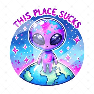 May include: A watercolor illustration of a purple alien standing on Earth, enclosed in a transparent bubble. The alien has large eyes and a sad expression. The words "THIS PLACE SUCKS" are written in pink above the alien.