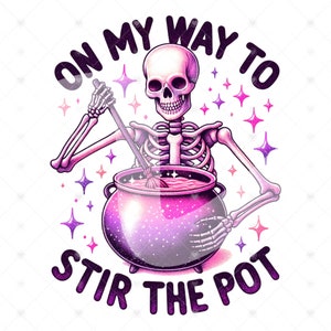 May include: A skeleton with a pink cauldron and a broom stirring a pink potion. The text reads "On my way to stir the pot".