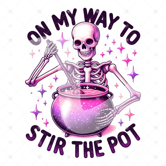 On My Way To Stir The Pot PNG, Digital Design Download, Snarky Skeleton Sublimation PNG, Trendy Tshirt Design, Funny Sarcastic Clipart