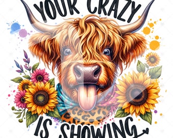 Your Crazy is Showing PNG, Highland Cow Clipart, Heifer Cow png, Western Cow png, Tshirt Sublimation Design, Sunflower Shirt Png, Western