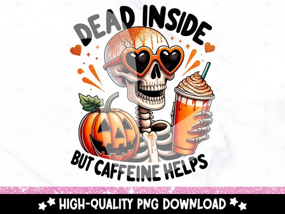 Dead Inside But Caffeine Helps PNG, Fall Coffee Shirt Sublimation Design, Halloween Coffee PNG, Snarky Skeleton DTF Transfer, Trendy Tshirt