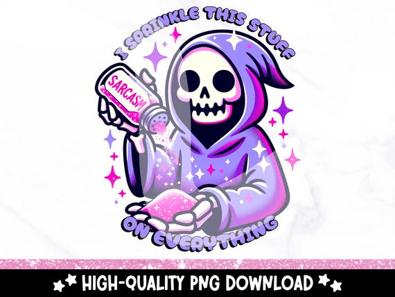 Sarcasm I Sprinkle This Stuff on Everything PNG, Snarky Skeleton Clipart, Funny Reaper Sublimation Design, Mental Health DTF Tshirt Transfer