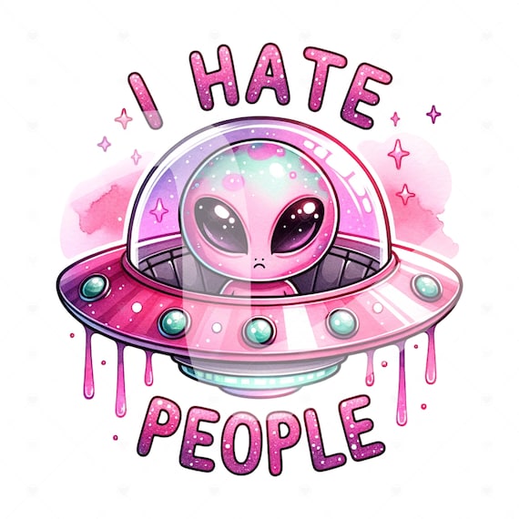 I Hate People PNG, Funny Alien Clipart, Alien UFO Png, I Hate Humans Sublimation Design, Sarcastic DTF Transfer, TShirt Design, Mug, Tumbler
