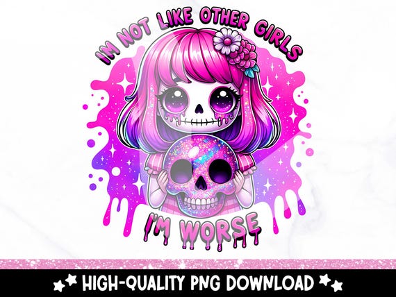 Not Like Other Girls PNG, Snarky Skeleton Clipart, Funny Mental Health Sublimation Design, I'm Worse DTF Transfer, Sassy Skeleton Sticker