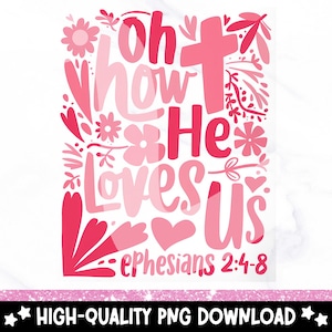 Oh How He Loves Us PNG, Boho Valentine PNG Design, Valentines Day Clipart, Christian Valentine PNG, Bible Verse Quote, Valentine Jesus Png
