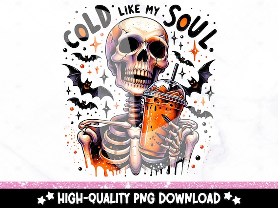 Cold Like My Soul PNG, Snarky Skeleton Clipart, Funny Skeleton Sublimation Design, Coffee Lover Uv DTF File, Trendy Shirt Design, Tumbler