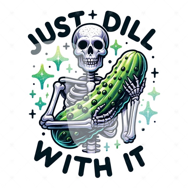 Dill With It PNG Sublimation, Skeleton Pickle PNG Design, Dill Pickle Clipart, Adult Humor Png, Pickle DTF Transfer, Funny Skeleton Shirt