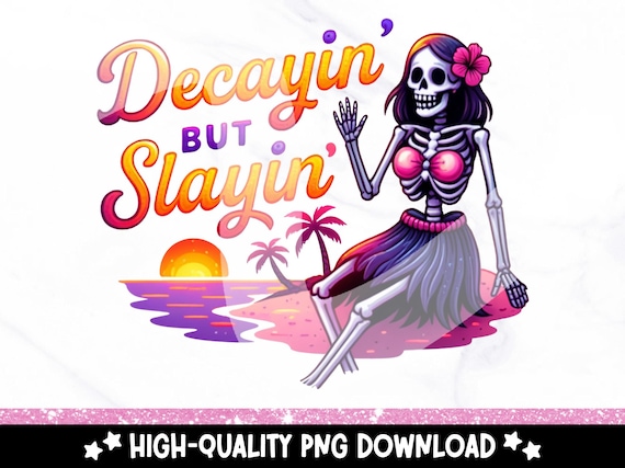 Decayin’ But Slayin’ Skeleton Girl PNG, Summerween Hula Clipart, Coconut Girl Skeleton Sublimation, Spooky Trendy Mermaid Shirt Design