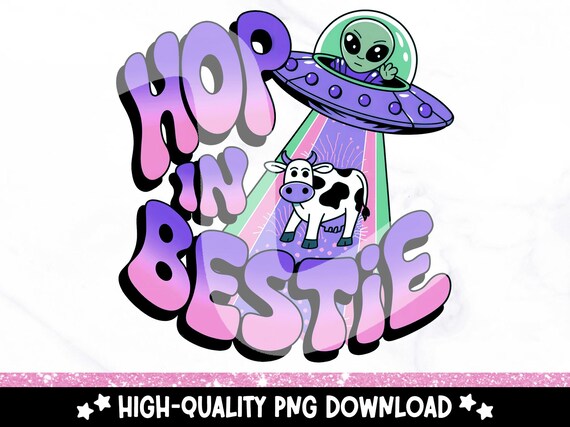 Hop in Bestie PNG, Funny Alien Clipart, Snarky Tshirt Sublimation Design, Sarcastic DTF File, Mental Health, Sticker, Mug, Tumbler Wrap