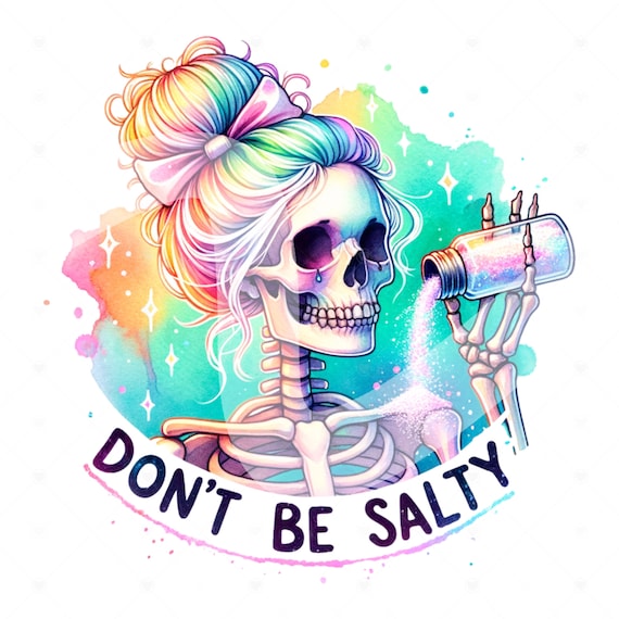 Don't Be Salty PNG, Snarky Skeleton Clipart, Trendy Sublimation Design for Graphic Tees, Funny Salty Skeleton DTF File, Stickers, Jar Wrap