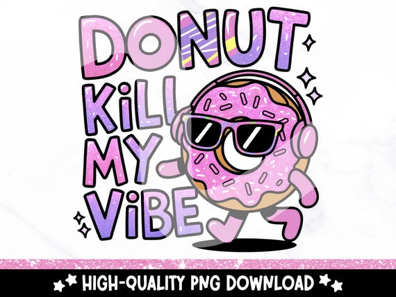 Donut Kill My Vibe PNG, Funny Donut T-Shirt Design, Trendy Sublimation Design, Mental Health DTF Clipart, Sarcasm Sticker PNG, Mug Design