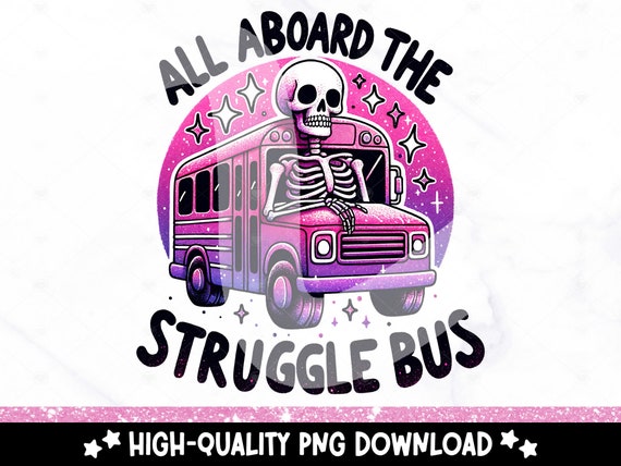 Struggle Bus PNG, Funny Skeleton Clipart, All Aboard the Struggle Bus PNG, Trendy PNG, Mental Health Sublimation Design, Trending Dtf File