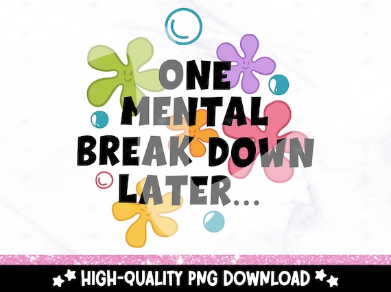 One Mental Breakdown Later PNG, Funny Mental Health Clipart, Anxiety Sublimation Design, Depression DTF Transfer File, Digital Download