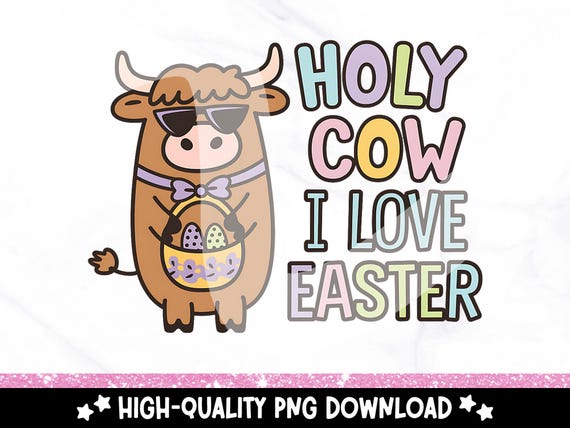 Funny Easter Highland Cow PNG, Trendy Spring PNG, Cute Cow Clipart, Holy Cow I Love Easter Sublimation Design, Quirky Digital Download