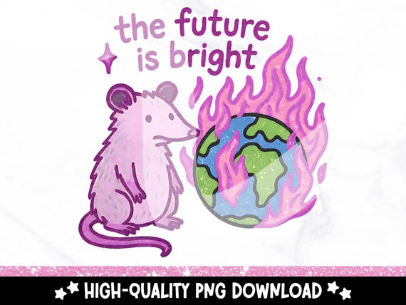 The Future is Bright PNG, Funny Opossum Clipart, Sarcastic Dumpster Fire Shirt Sublimation Design, Snarky Sticker File, Cute Possum Svg
