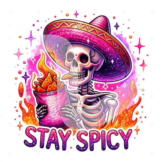 Stay Spicy Skeleton PNG, Snarky Skeleton Clipart, Stay Spicy Sublimation Design, Cinco De Mayo Png, Mexican Skeleton Printable, Shirt Design