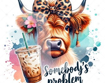 Cute Highland Cow Clipart, Somebody's Problem Png, Iced Coffee Png, Shirt Sublimation Design, Digital Download, Glass Jar Png, Tshirt Design