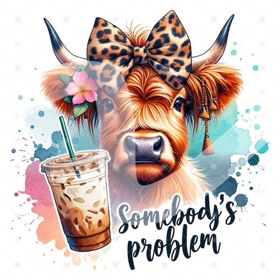 Cute Highland Cow Clipart, Somebody's Problem Png, Iced Coffee Png, Shirt Sublimation Design, Digital Download, Glass Jar Png, Tshirt Design