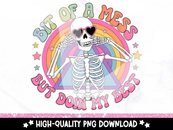 Retro Snarky Skeleton PNG, Bit of a Mess But Doin My Best PNG, Funny Psychedelic Skeleton Sublimation Design, Mental Health DTF Transfer