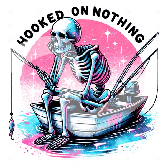 Hooked on Nothing PNG, Spooky Fishing Clipart, Summer Skeleton Sublimation Design, Skeleton DTF Transfer, Mug, Tumbler Wrap, Sticker