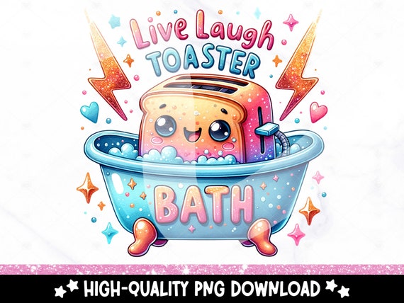 Live Laugh Toaster Bath PNG, Funny Sarcastic Clipart, Unhinged Sublimation Design, Tshirt Sublimation File, UV DTF Digital Download, Tumbler
