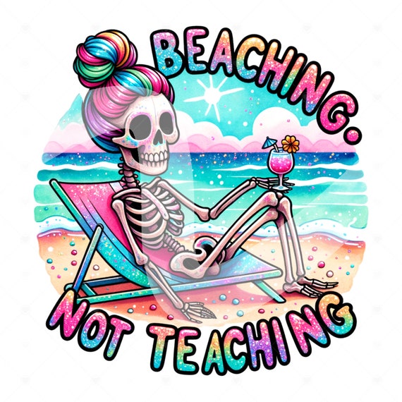 Beaching Not Teaching PNG, End of School Clipart, Teacher Vacation PNG, Funny Summer Skeleton Sublimation Design, Summer Vacation DTF File