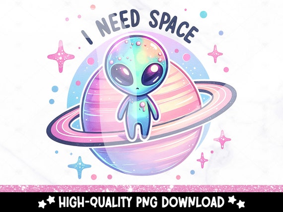 I Need Space PNG, Funny Alien Clipart, Snarky Tshirt Sublimation Design, Sarcastic DTF File, Mental Health, Sticker, Mug, Tumbler Wrap