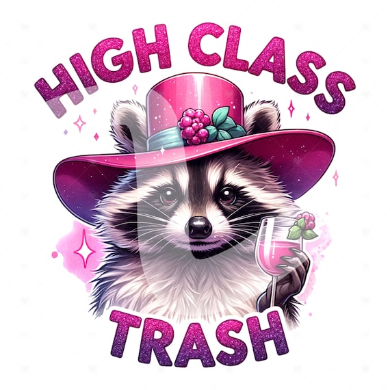 High Class Trash PNG, Funny Raccoon Clipart, Stay Trashy PNG, Upper Class Trash Sarcastic Png, DTF Sublimation Design, Raccoon Clipart