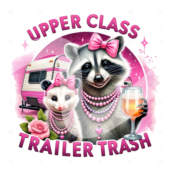 Upper Class Trailer Trash PNG, Funny Raccoon and Opossum Clipart, Stay Trashy PNG, Sarcastic Png, DTF Sublimation Design, Opossum Clipart