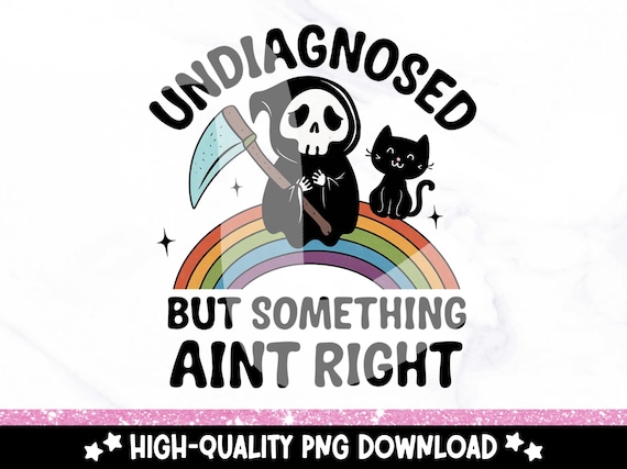 Undiagnosed But Somethin Aint Right PNG, Funny Undiagnosed Clipart, Snarky Skeleton Sublimation Design, Mental Health Shirt PNG, Adhd, OCD
